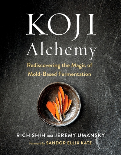 Книга: Koji Alchemy. Rediscovering the Magic of Mold-Based Fermentation. Soy Sauce, Miso, Sake, Mirin (Shih Rich, Umansky Jeremy) ; Юпитер-Импэкс, 2020 