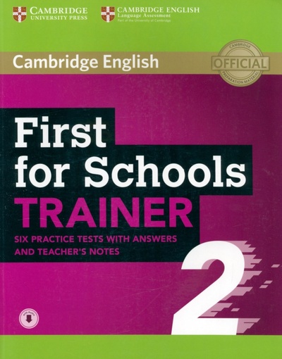 Книга: First for Schools. Trainer 2. 6 Practice Tests with Answers and Teacher's Notes with Audio (Cambridge) ; Cambridge, 2018 