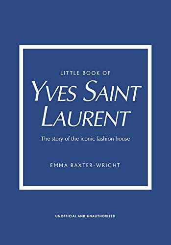 Книга: Little Book of Yves Saint Laurent: The Story of the Iconic Fashion House (Baxter-Wright E.) ; Carlton Books Limited, 2021 