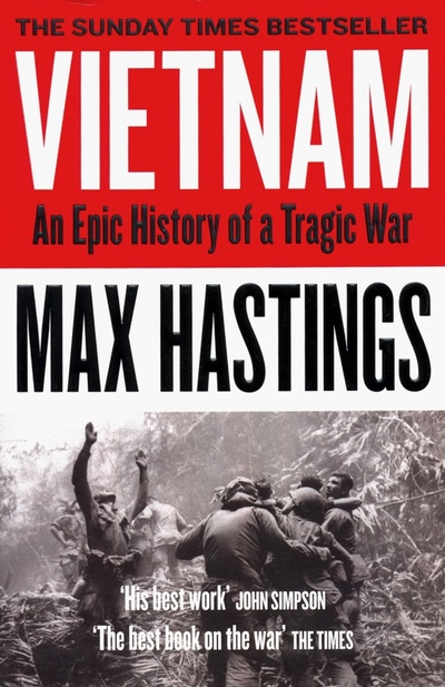 Книга: Vietnam: An Epic History of a Tragic War (Hastings Max) ; William Collins, 2019 
