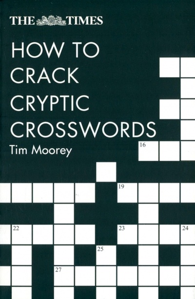 Книга: The Times How to Crack Cryptic Crosswords (Moorey Tim) ; Harpercollins, 2018 
