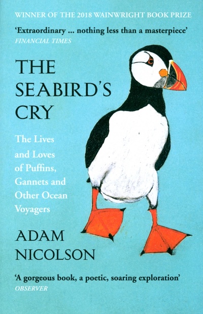 Книга: The Seabird's Cry. The Lives and Loves of Puffins, Gannets and Other Ocean Voyagers (Nicolson Adam) ; William Collins, 2018 