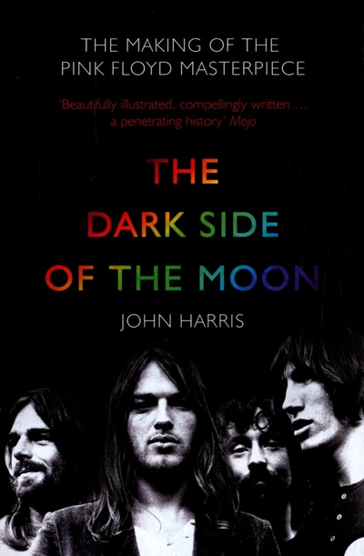 Книга: The Dark Side of the Moon. The Making of the Pink Floyd Masterpiece (Harris John) ; Harpercollins, 2006 