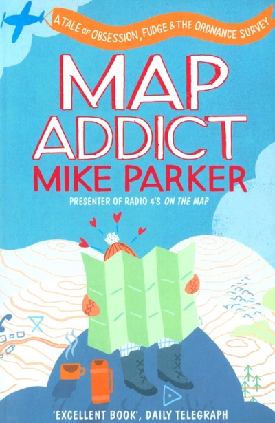 Книга: Map Addict. A Tale of Obsession, Fudge & the Ordnance Survey (Parker Mike) ; Collins, 2010 