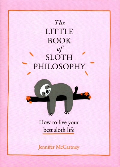 Книга: The Little Book of Sloth Philosophy (McCartney Jennifer) ; Harpercollins, 2018 