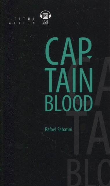 Книга: Одиссея капитана Блада Captain Blood книга для чтения на английском языке (Сабатини Рафаэль) ; Титул, 2023 