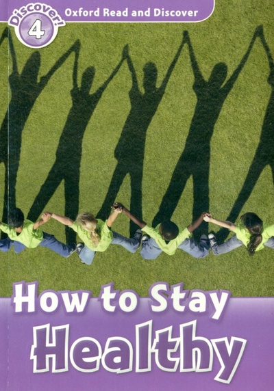 Книга: Oxford Read and Discover. Level 4. How to Stay Healthy (Penn Julie) ; Oxford, 2022 