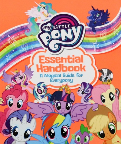 Книга: My Little Pony. Essential Handbook. A Magical Guide for Everypony; Egmont Books
