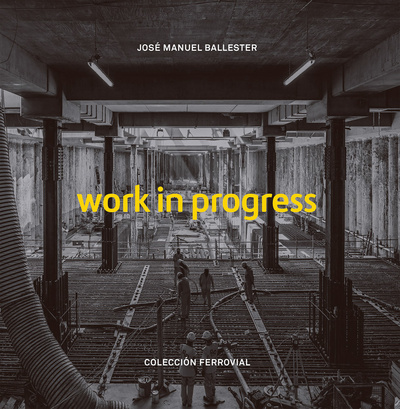 Книга: Work in Progress (Jose Manuel Balleste) ; La Fabrica, 2021 