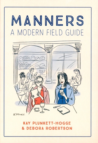 Книга: Manners. A Modern Field Guide (Plunkett-Hogge Kay, Robertson Debora) ; Pavilion Books Group, 2021 