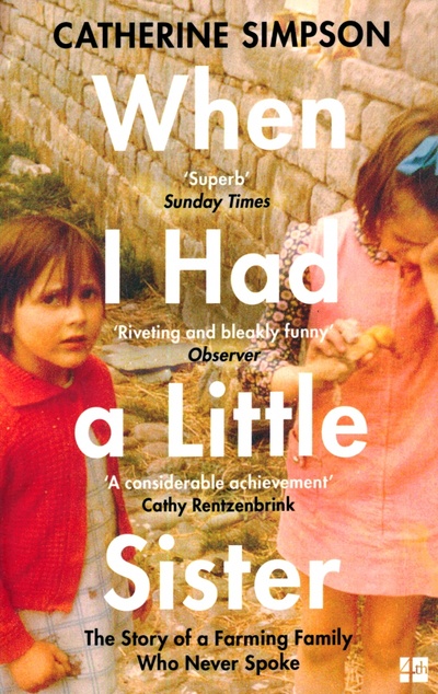 Книга: When I Had a Little Sister. The Story of a Farming Family Who Never Spoke (Simpson Catherine) ; 4th Estate, 2020 