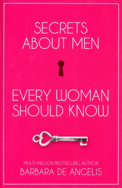 Книга: Secrets About Men Every Woman Should Know (De Angelis Barbara) ; Thorsons, 2018 