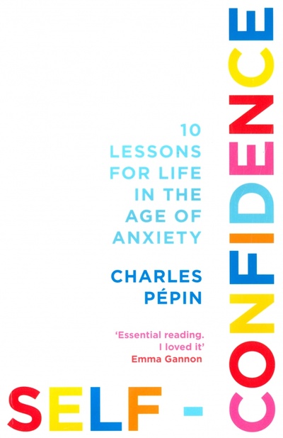 Книга: Self-Confidence. 10 Lessons for Life in the Age of Anxiety (Pepin Charles) ; William Collins, 2020 