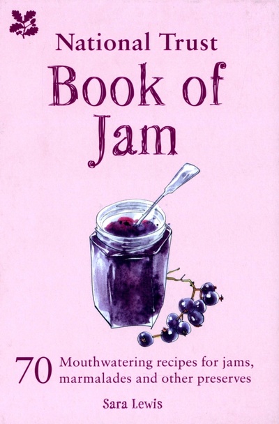 Книга: National Trust Book of Jam. 70 mouthwatering recipes for jams, marmalades and other preserves (Lewis Sara) ; National Trust Books, 2019 