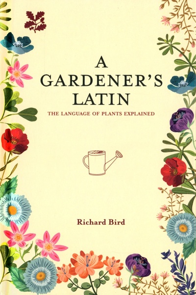Книга: A Gardener's Latin. The language of plants explained (Bird Richard) ; National Trust Books