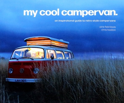 Книга: My Cool Campervan. An inspirational guide to retro-style campervans (Field-Lewis Jane, Haddon Chris) ; Pavilion Books Group, 2020 