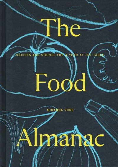Книга: The Food Almanac. Recipes and Stories for a Year at the Table (York Miranda) ; Pavilion Books Group, 2020 