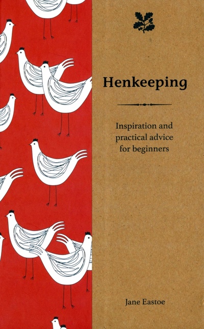 Книга: Henkeeping. Inspiration and Practical Advice for Beginners (Eastoe Jane) ; National Trust Books, 2017 