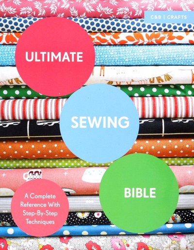 Книга: Ultimate Sewing Bible. A Complete Reference with Step-By-Step Techniques (Clayton Marie) ; Collins, 2016 