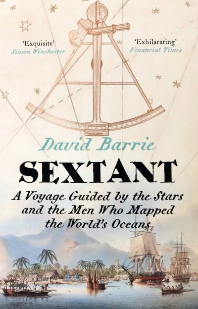 Книга: Sextant. A Voyage Guided by the Stars and the Men Who Mapped the World's Oceans (Barrie David) ; William Collins, 2015 