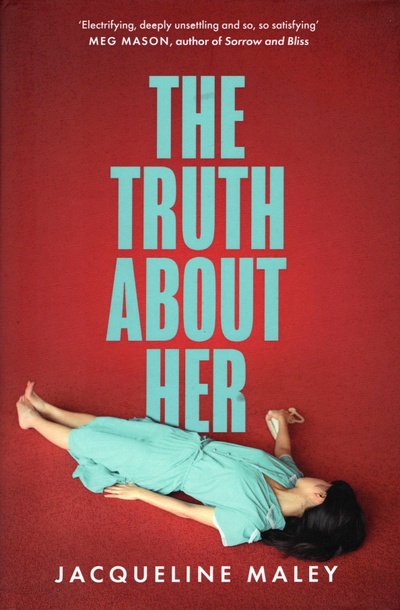 Книга: The Truth about Her (Maley Jacqueline) ; The Borough Press, 2022 