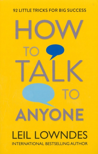 Книга: How to Talk to Anyone. 92 Little Tricks for Big Success in Relationships (Lowndes Leil) ; Thorsons, 2017 