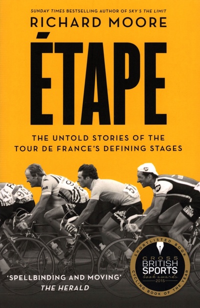 Книга: Etape. The untold stories of the Tour de France's defining stages (Moore Richard) ; Harpercollins, 2015 