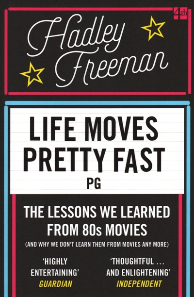 Книга: Life Moves Pretty Fast: The lessons we learned from eighties movies (Freeman Hadley) ; 4th Estate, 2015 