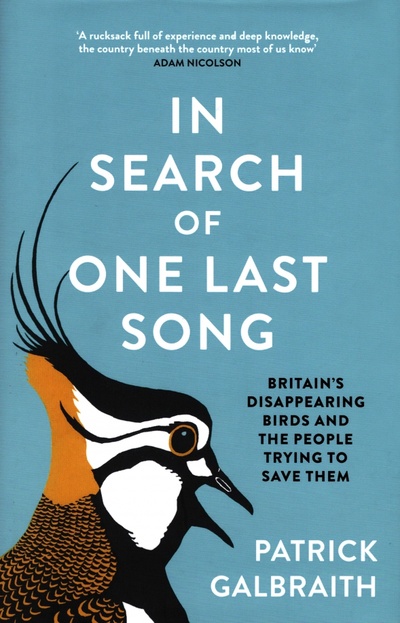 Книга: In Search of One Last Song. Britain's disappearing birds and the people trying to save them (Galbraith Patrick) ; William Collins, 2022 