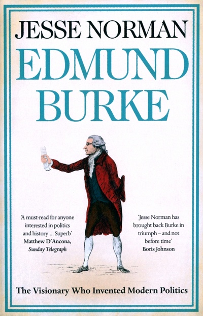 Книга: Edmund Burke. The Visionary Who Invented Modern Politics (Norman Jesse) ; William Collins, 2013 