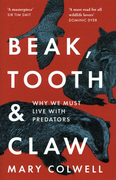 Книга: Beak, Tooth and Claw. Why We Must Live With Predators (Colwell Mary) ; William Collins, 2022 