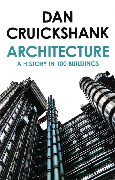 Книга: Architecture. A History in 100 Buildings (Cruickshank Dan) ; William Collins, 2019 