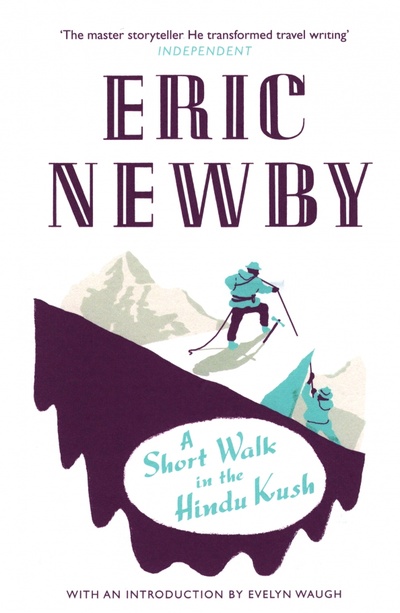 Книга: A Short Walk in the Hindu Kush (Newby Eric) ; William Collins, 2010 
