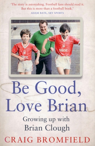 Книга: Be Good, Love Brian. Growing up with Brian Clough (Bromfield Craig) ; Mudlark, 2022 