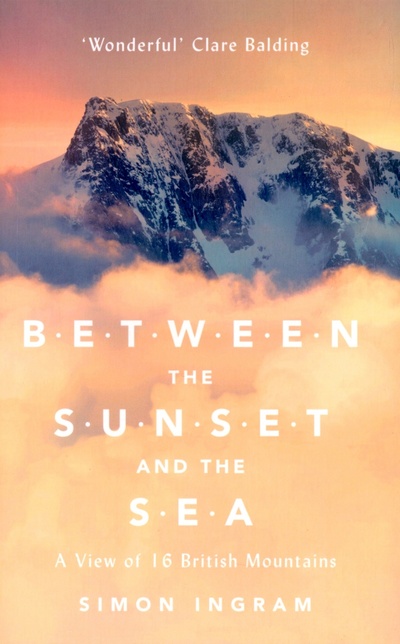 Книга: Between the Sunset and the Sea. A View of 16 British Mountains (Ingram Simon) ; William Collins, 2016 