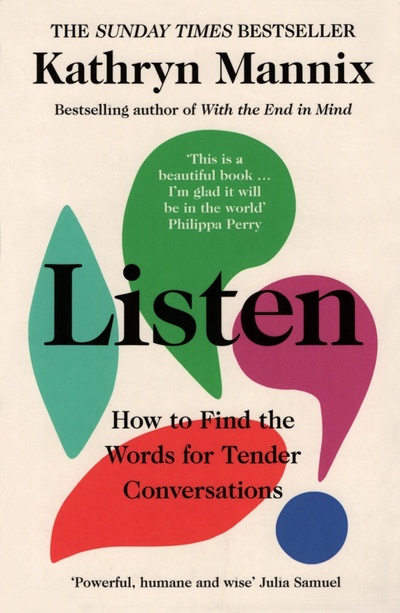 Книга: Listen. How to Find the Words for Tender Conversations (Mannix Kathryn) ; William Collins, 2022 