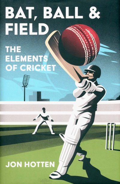 Книга: Bat, Ball and Field. The Elements of Cricket (Hotten Jon) ; William Collins, 2022 