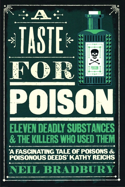 Книга: A Taste for Poison. Eleven Deadly Substances and the Killers who Used Them (Bradbury Neil) ; Harpercollins, 2022 
