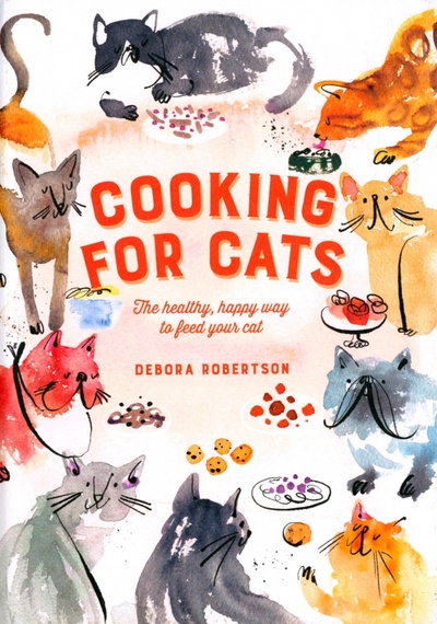 Книга: Cooking for Cats. The Healthy, Happy Way to Feed Your Cat (Robertson Debora) ; Pavilion Books Group, 2019 