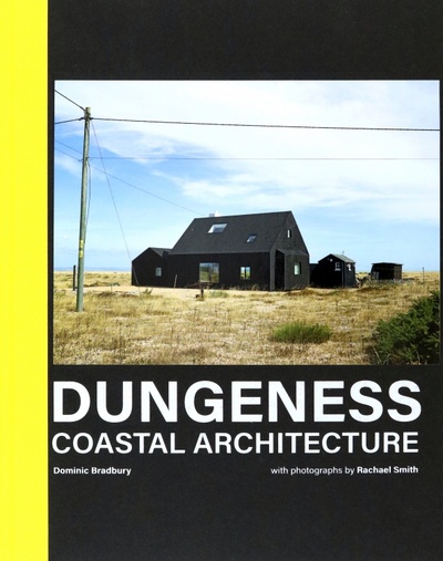Книга: Dungeness. Coastal Architecture (Bradbury Dominic) ; Pavilion Books Group, 2022 