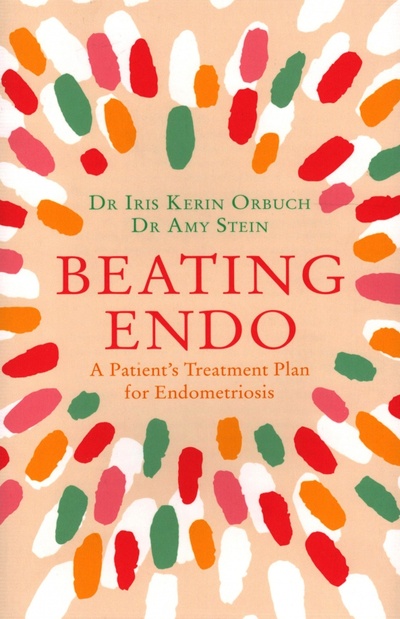 Книга: Beating Endo. A Patient’s Treatment Plan for Endometriosis (Orbuch Iris Kerin, Stein Amy) ; Thorsons, 2019 