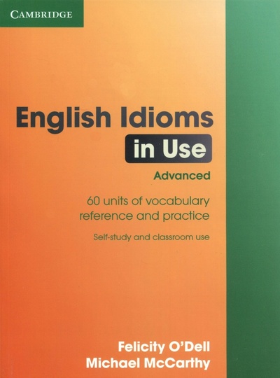 Книга: English Idioms in Use Advanced with Answers (McCarthy Michael, O'Dell Felicity) ; Cambridge, 2017 