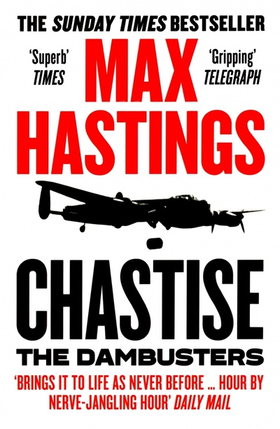 Книга: Chastise. The Dambusters (Hastings Max) ; William Collins, 2020 