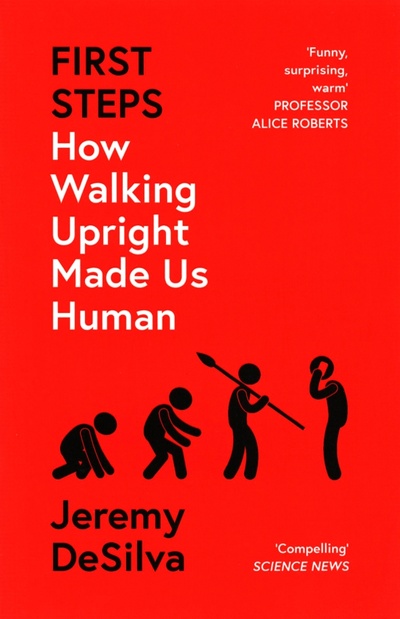 Книга: First Steps. How Walking Upright Made Us Human (DeSilva Jeremy) ; William Collins, 2022 