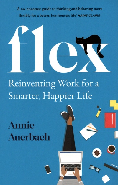 Книга: Flex. Reinventing Work for a Smarter, Happier Life (Auerbach Annie) ; HQ, 2021 