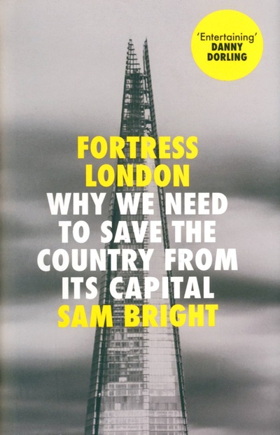 Книга: Fortress London. Why We Need to Save the Country From its Capital (Bright Sam) ; Harpercollins, 2022 