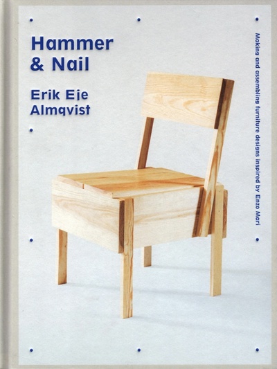 Книга: Hammer & Nail. Making and assembling furniture designs inspired by Enzo Mari (Almqvist Erik Eje) ; Pavilion Books Group, 2022 