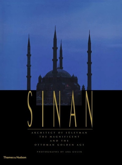 Книга: Sinan - Architect of SUleyman the Magnificent and the Ottoman Golden Age (Freely J., Burelli A.R.) ; THAMES & HUDSON, 2015 