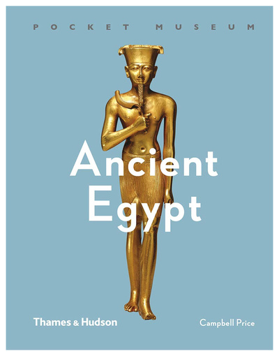 Книга: Ancient Egypt (Pocket Museum) (Dr Campbell Price () ; THAMES & HUDSON, 2018 