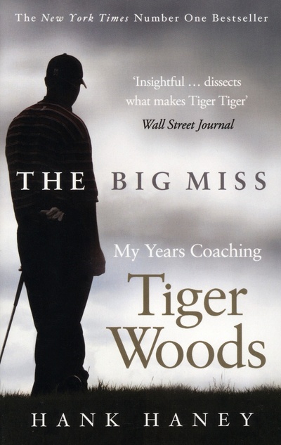 Книга: The Big Miss. My years Coaching Tiger Woods (Haney Hank) ; Virgin books, 2013 